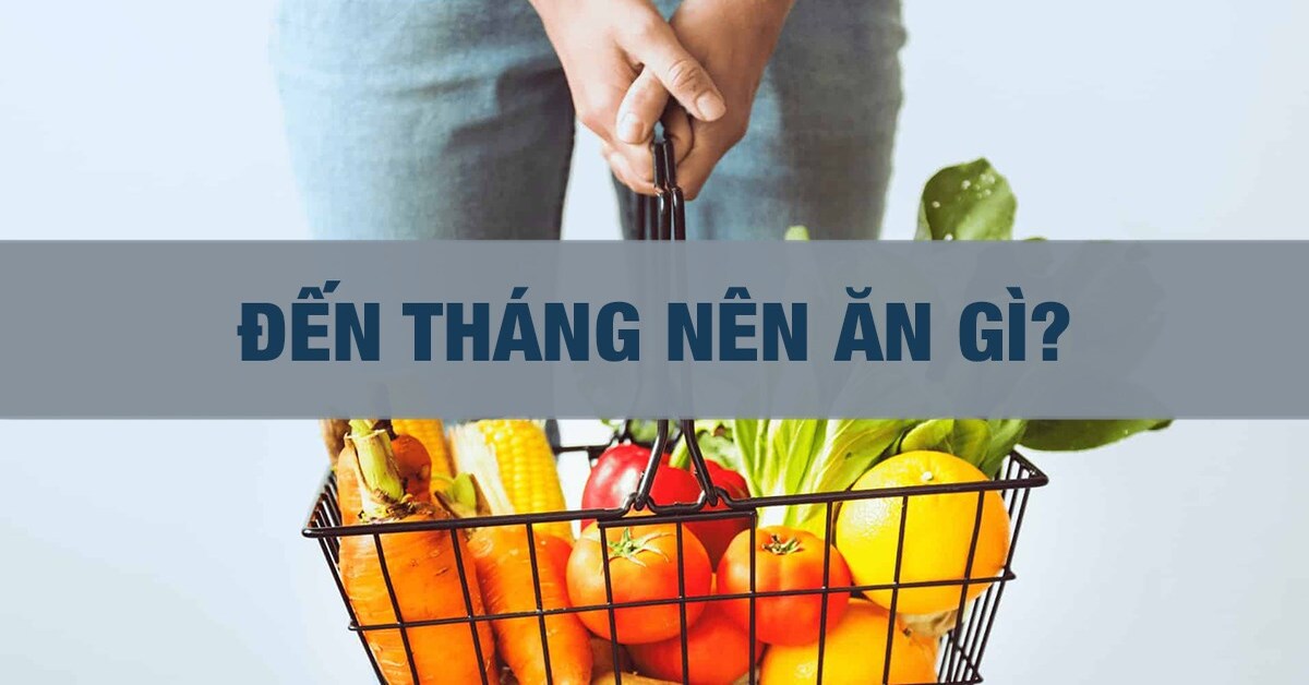 đến tháng nên ăn gì