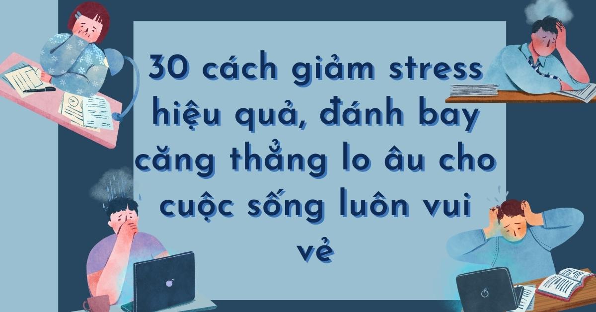 30 cách giảm stress hiệu quả