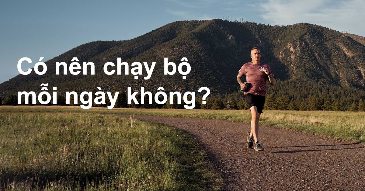 có nên chạy bộ mỗi ngày