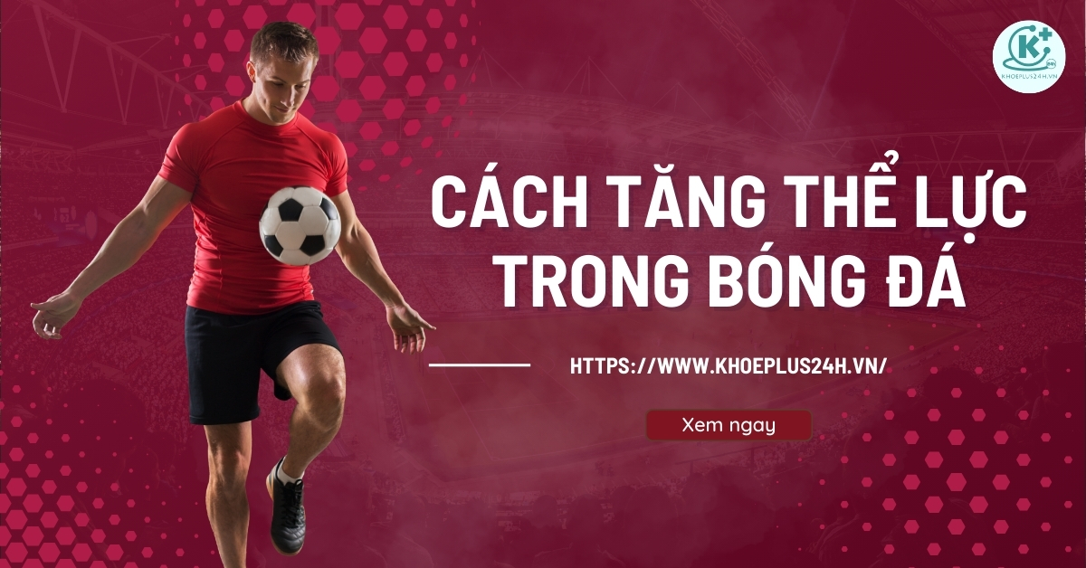 Cách tăng thể lực trong bóng đá