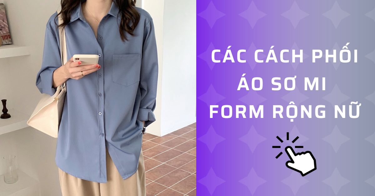 cách phối áo sơ mi form rộng nữ