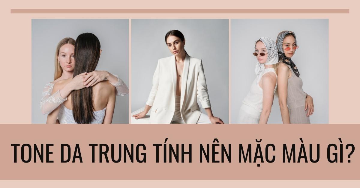 Da trung tính nên mặc màu gì