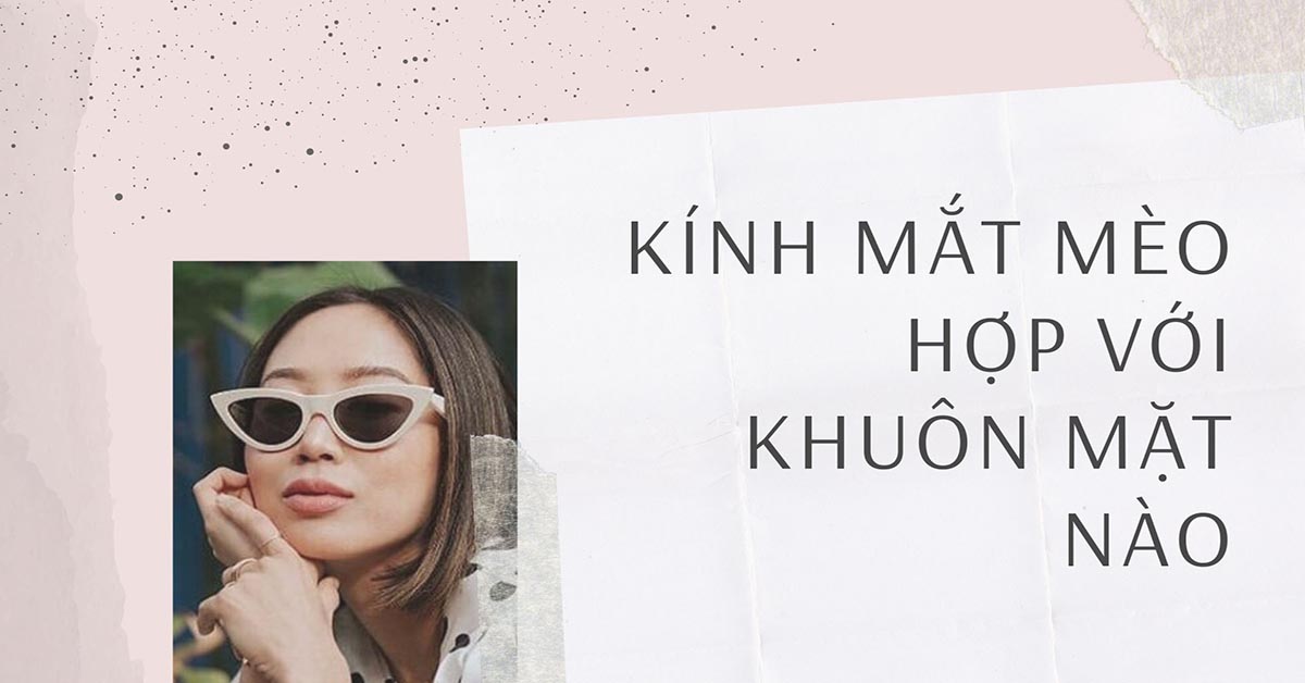kính mắt mèo hợp với khuôn mặt nào