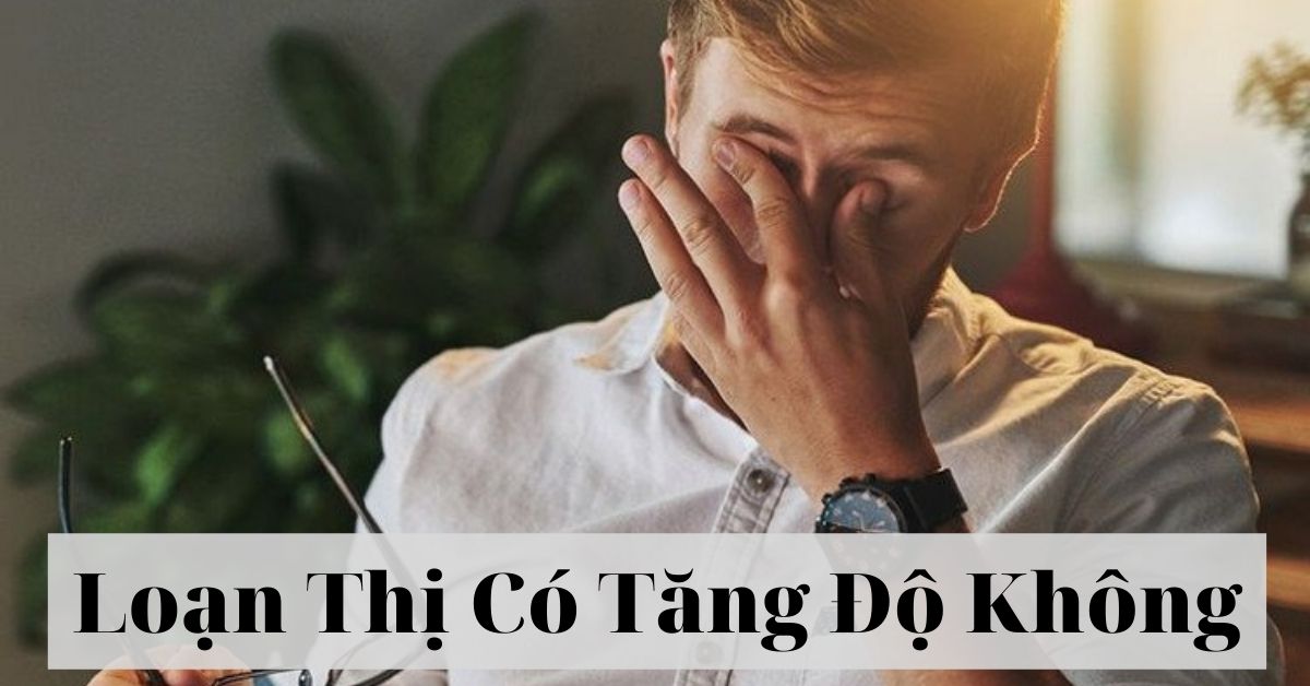 loạn thị có tăng độ không