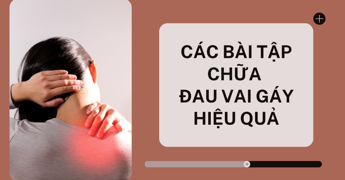 16 bài tập chữa đau vai gáy đơn giản, mang lại hiệu quả bất ngờ