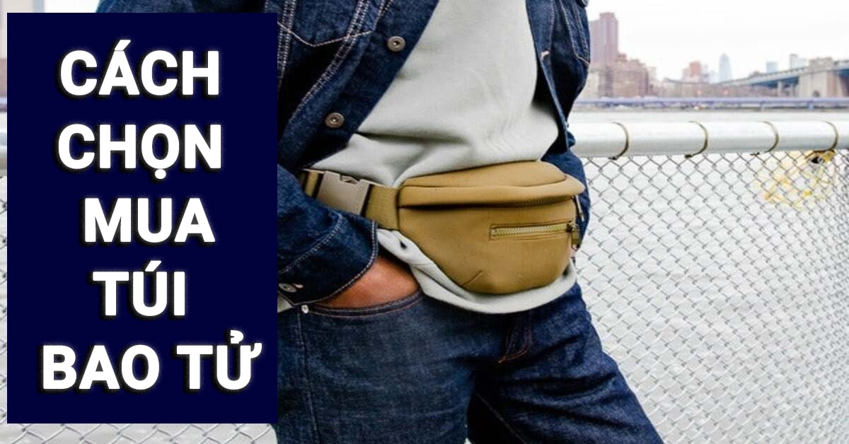 cách chọn mua túi bao tử