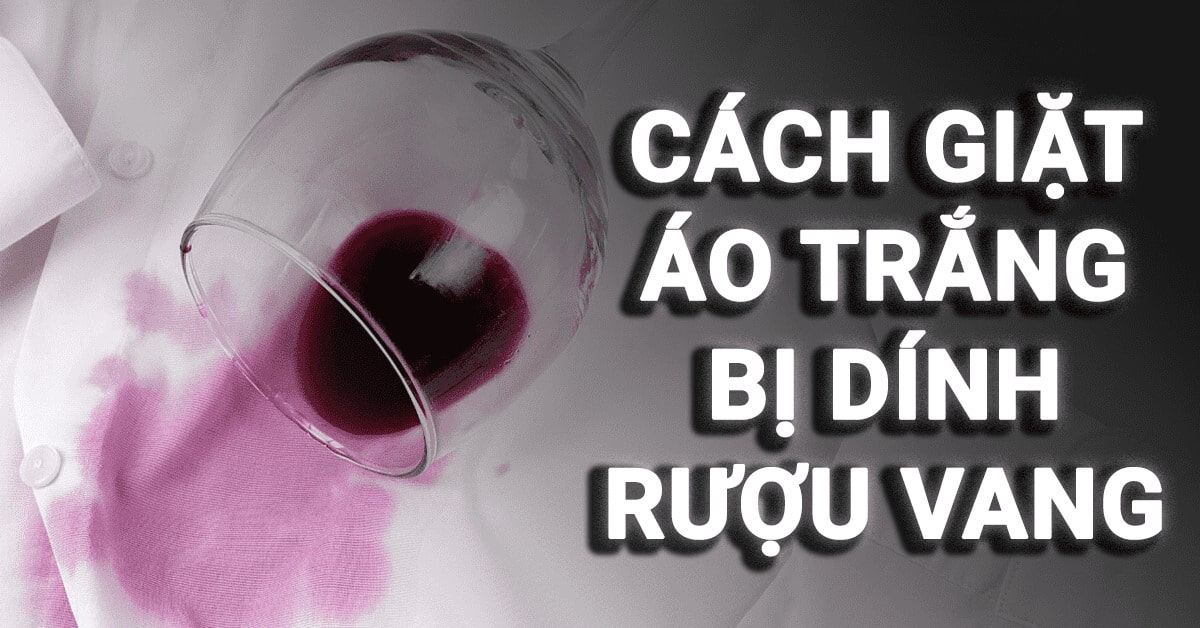 cách giặt áo trắng bị dính rượu vang