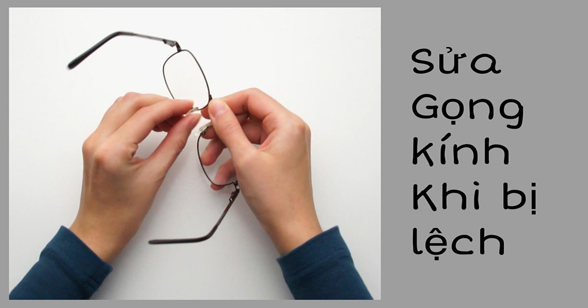 Cách sửa gọng kính khi bị lệch