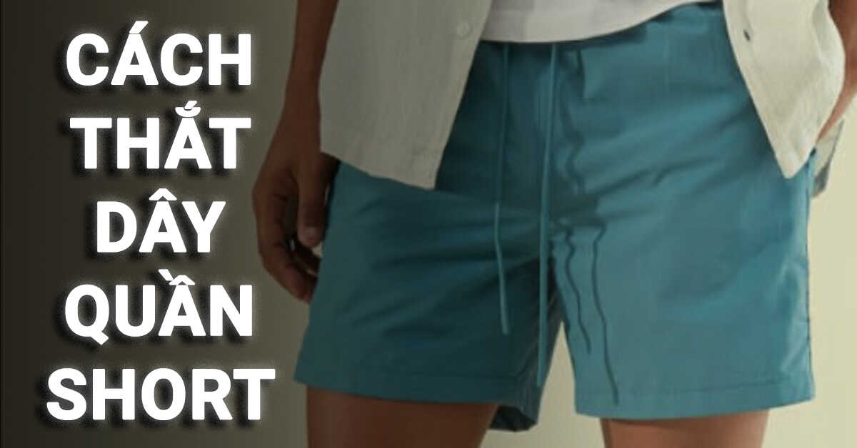 cách thắt dây quần short