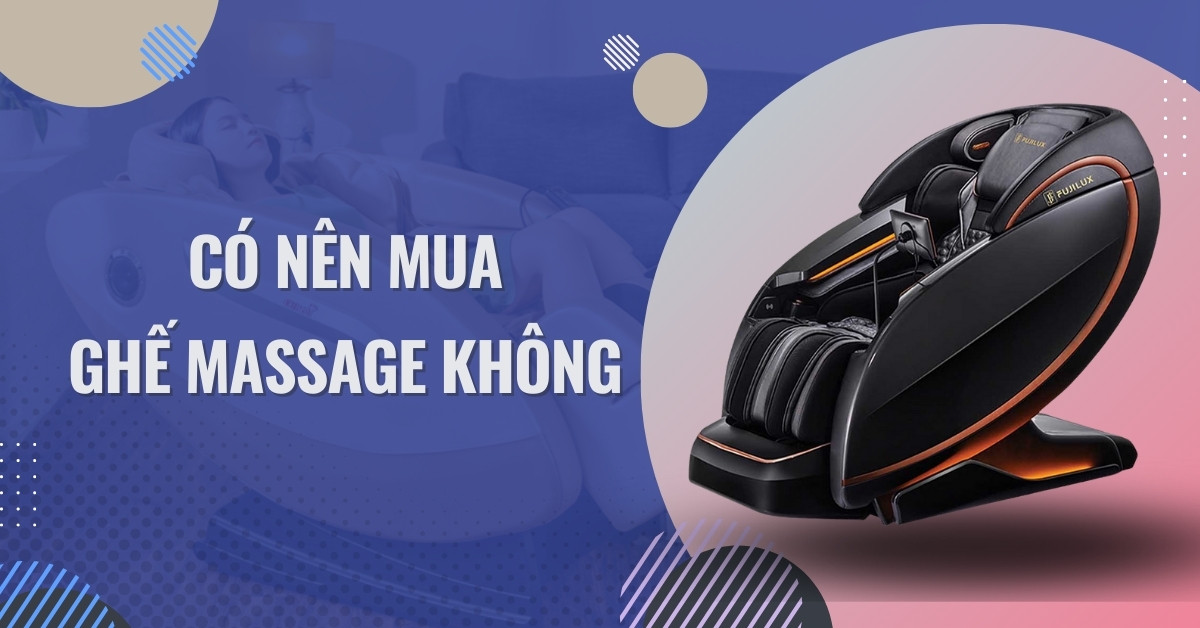 Có nên mua ghế massage không? Tiêu chí chọn ghế massage