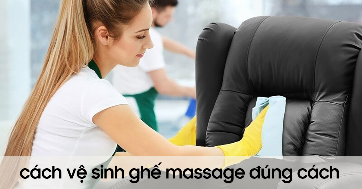 Hướng dẫn cách vệ sinh ghế massage đúng cách tại nhà