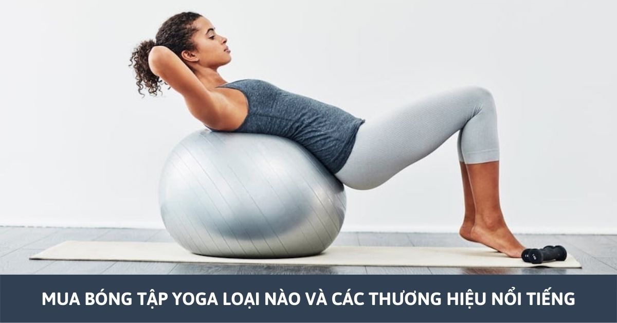 Nên mua bóng tập yoga loại nào