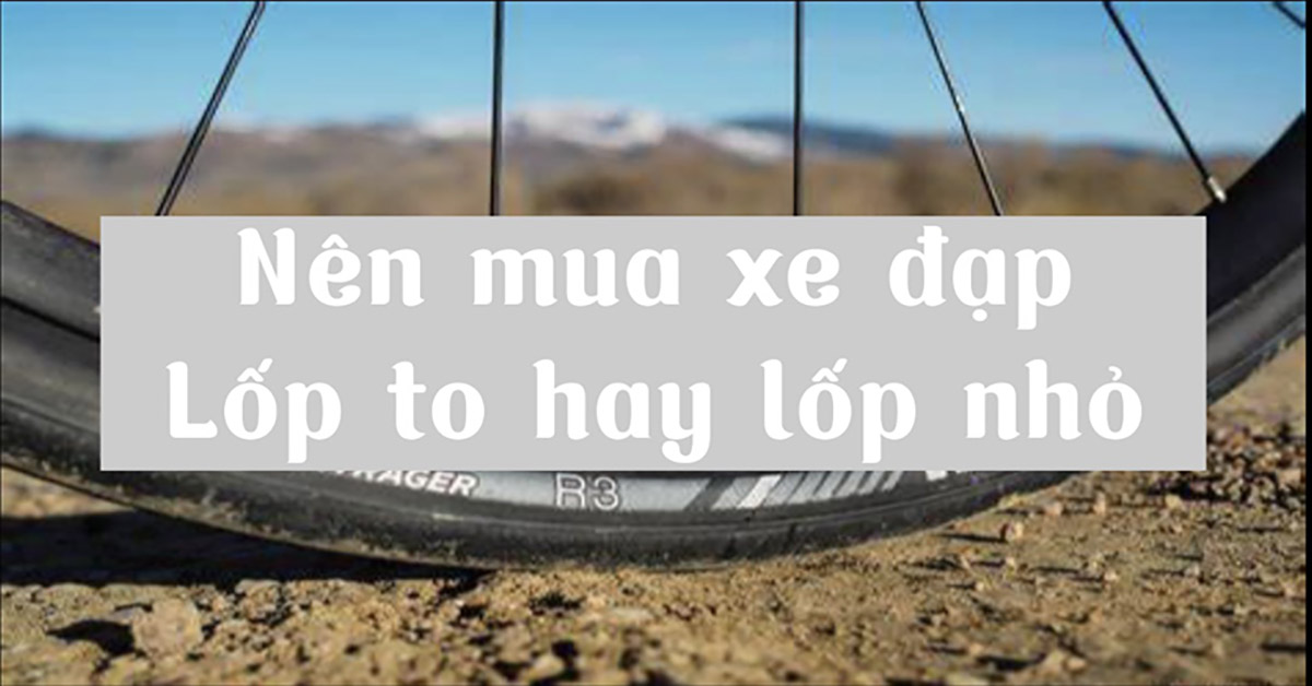 nên mua xe đạp lốp to hay nhỏ