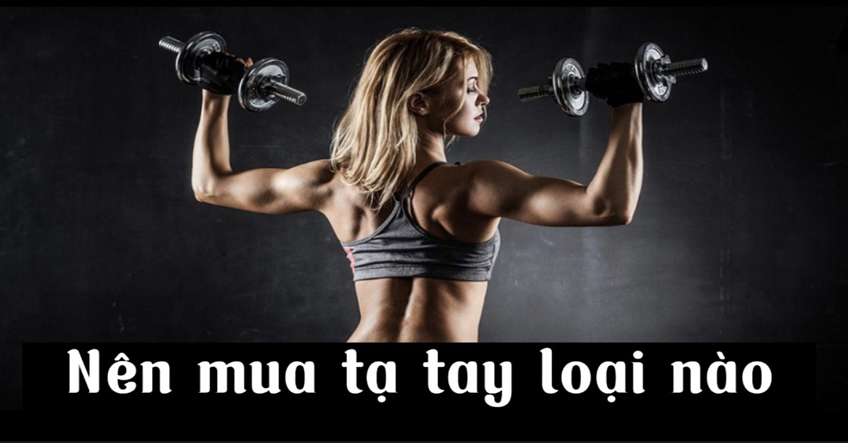 nên mua tạ tay loại nào