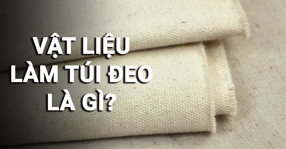 vật liệu làm túi đeo là gì