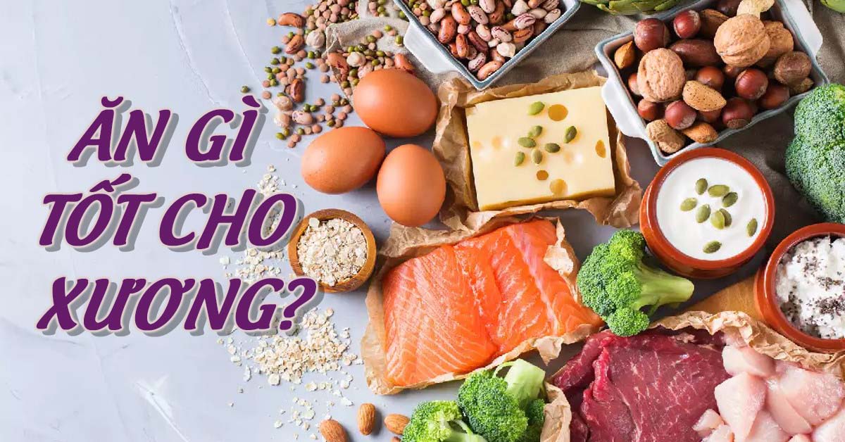 Ăn gì tốt cho xương khớp? Top 12 thực phẩm tốt cho xương khớp chắc khoẻ