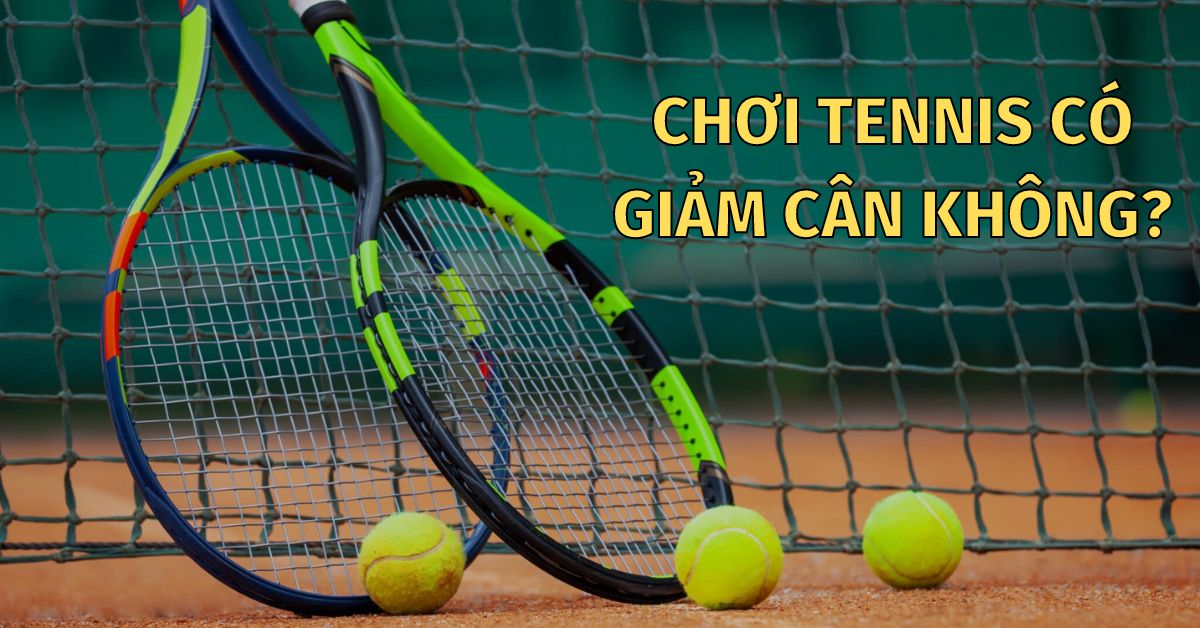 chơi tennis có giảm cân không