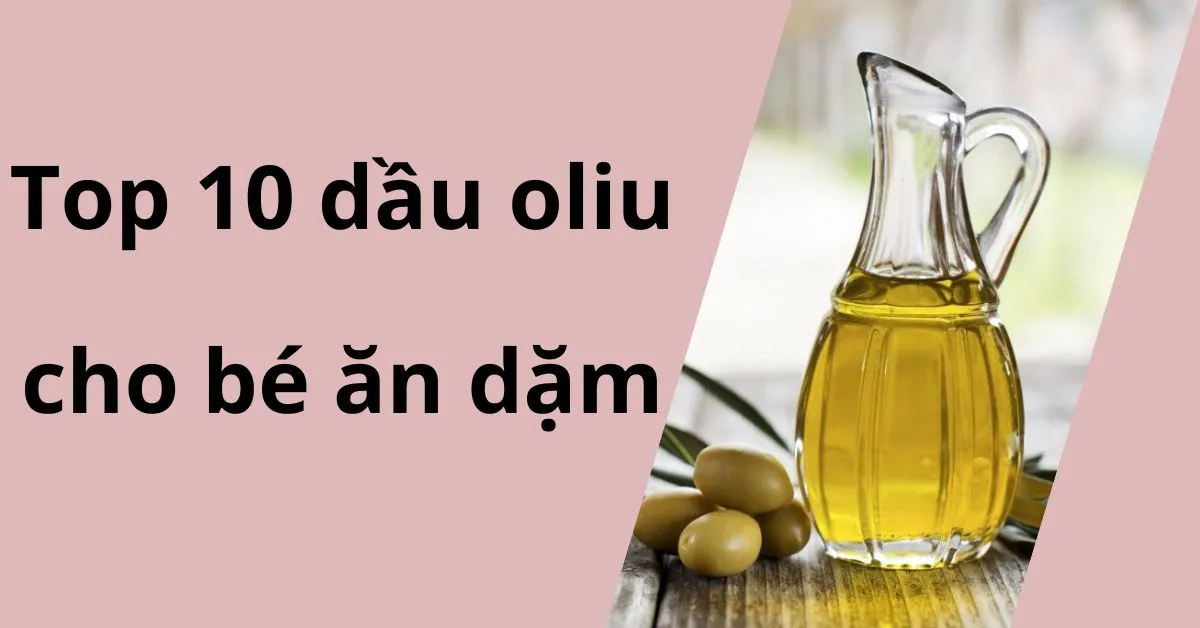 dầu oliu cho bé ăn dặm loại nào tốt