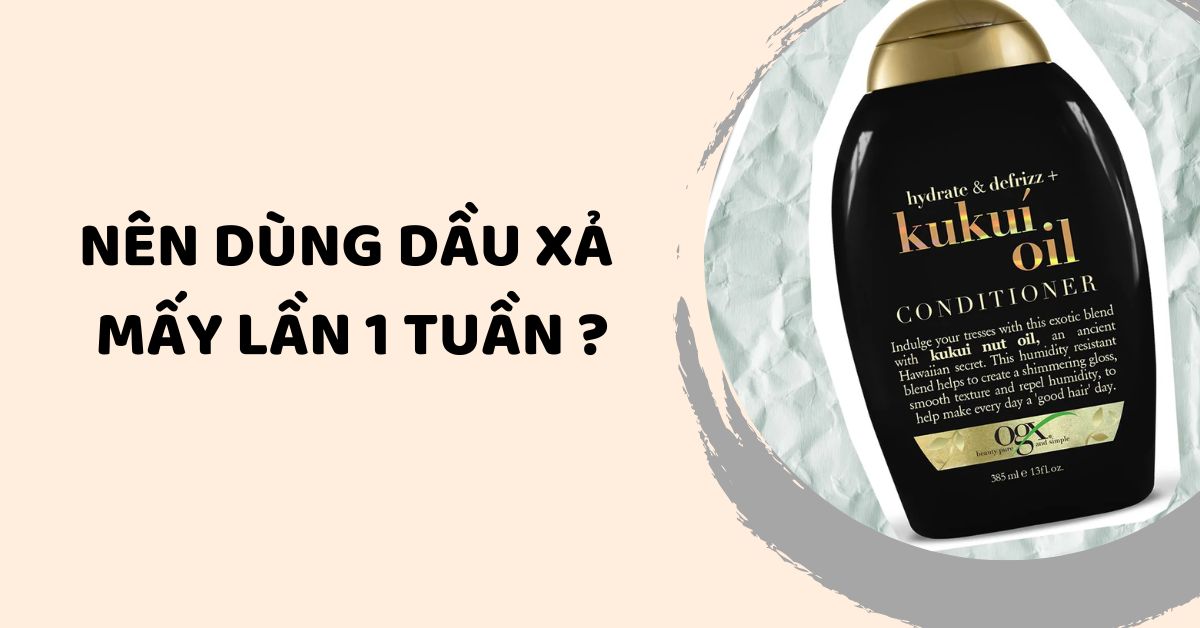 nên dùng dầu xả mấy lần 1 tuần