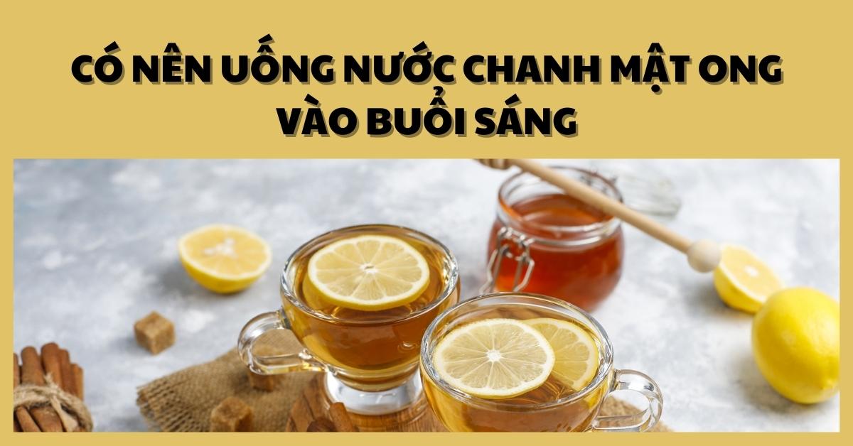 uống nước chanh mật ong buổi sáng có tốt không