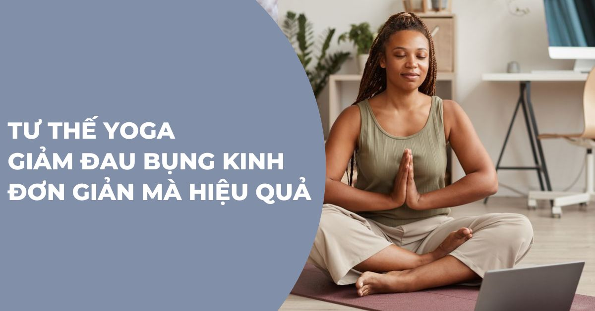 yoga giảm đau bụng kinh