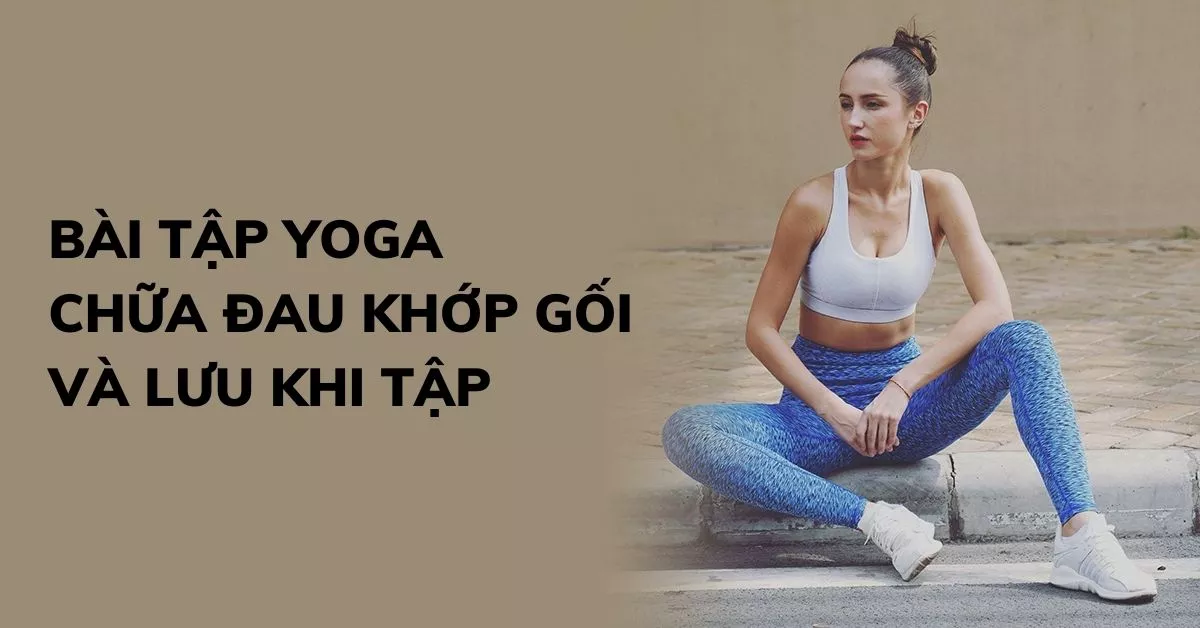 bài tập yoga chữa đau khớp gối