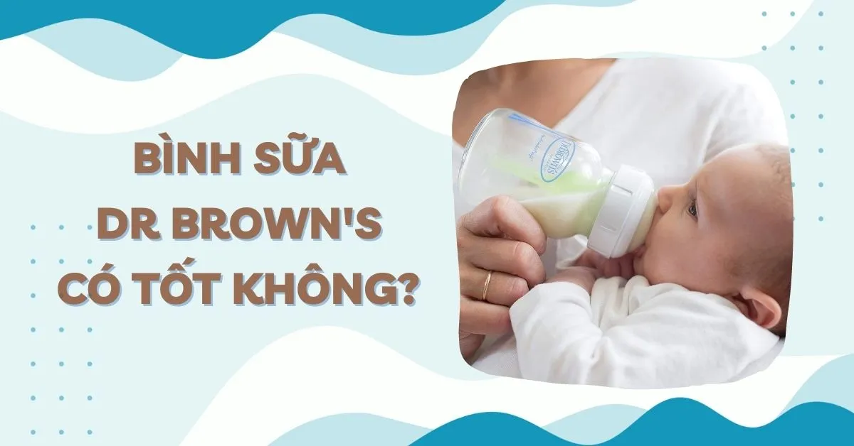 Bình sữa Dr Brown's có tốt không? Có mấy loại?