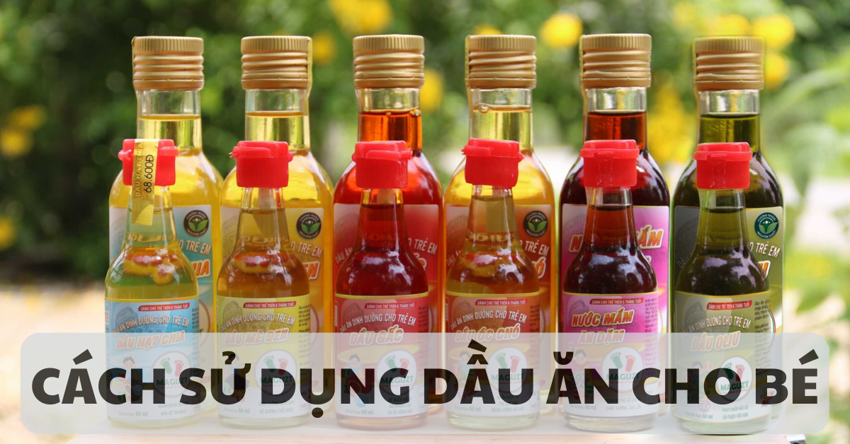 Cách sử dụng dầu ăn dinh dưỡng cho bé ăn dặm hiệu quả
