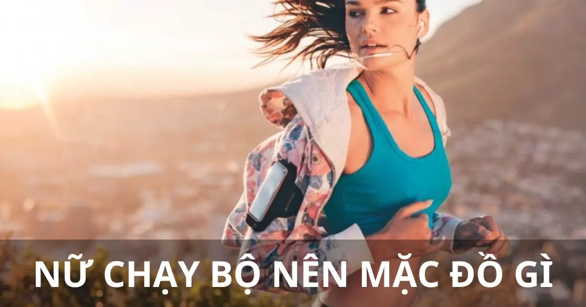 nữ chạy bộ nên mặc đồ gì