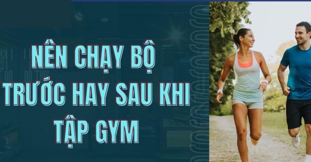 Nên chạy bộ trước hay sau khi tập gym để đạt hiệu quả cao?