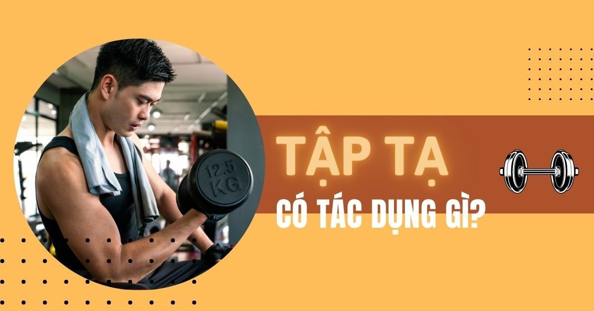 Tập tạ có tác dụng gì? Cách tập tạ đúng cách cho nam