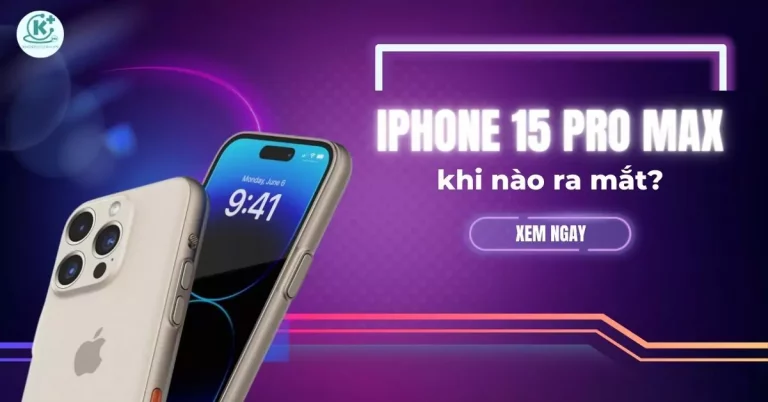 iPhone 15 Pro Max khi nào ra mắt