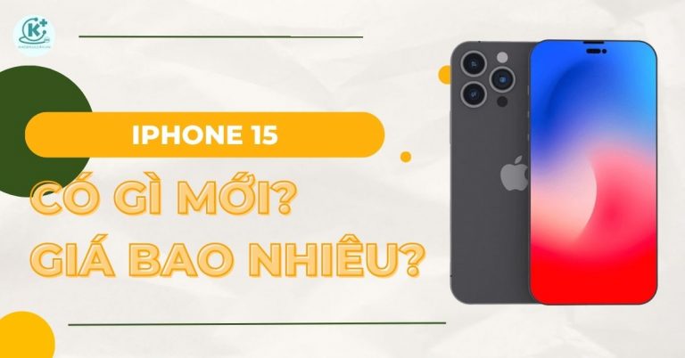 iPhone 15 giá bao nhiêu? Có gì mới? Có thật sự đáng mua?