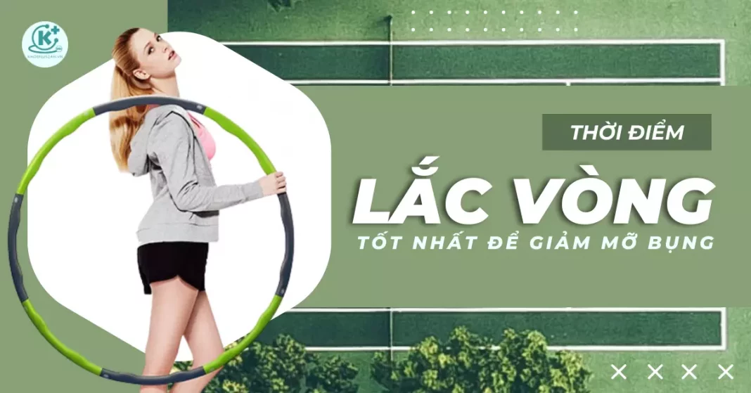 lắc vòng vào thời điểm nào là thích hợp