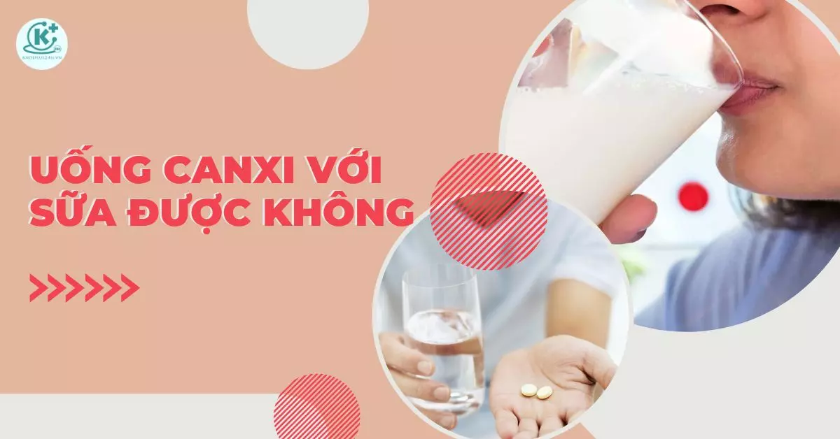 uống canxi với sữa được không