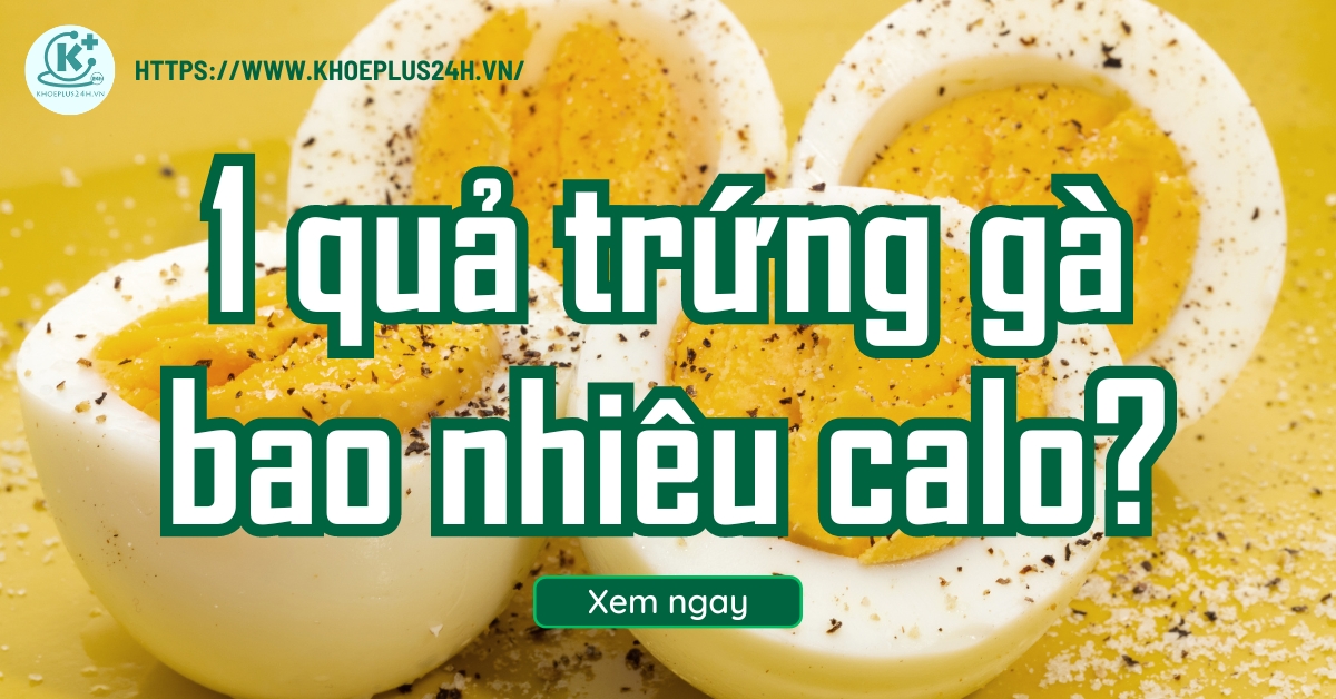 1 quả trứng gà bao nhiêu calo? 1 tuần nên ăn mấy quả trứng gà?