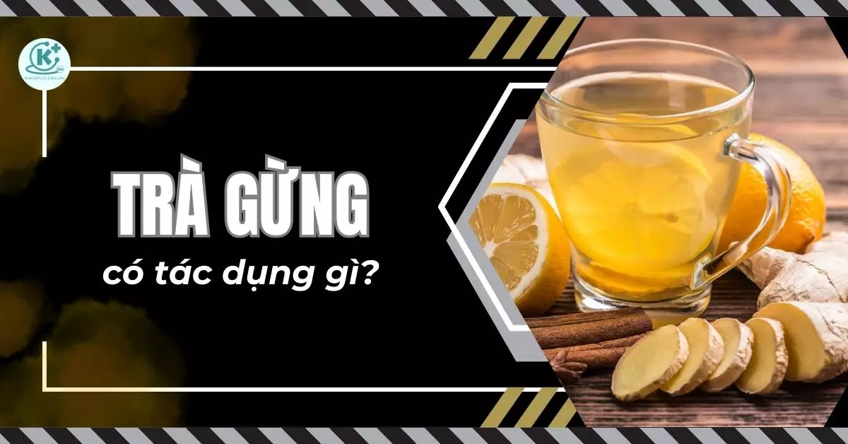 trà gừng có tác dụng gì