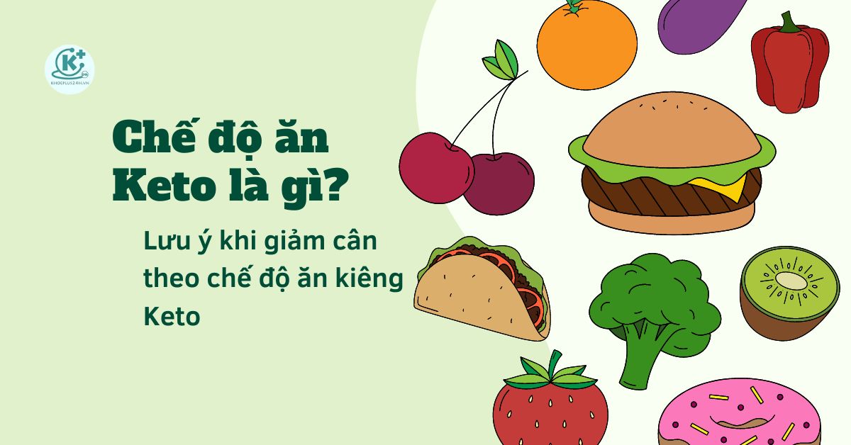 Chế độ ăn Keto là gì? Lưu ý khi giảm cân theo chế độ ăn kiêng Keto