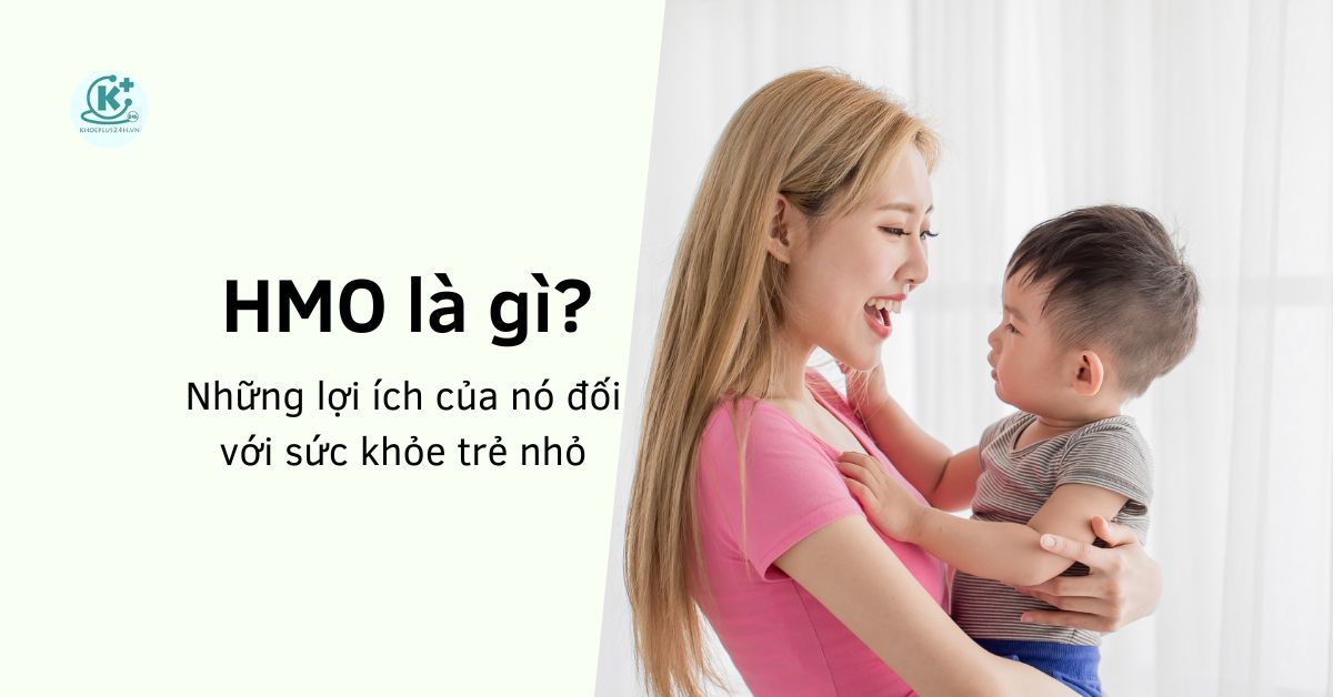 HMO là gì? Những lợi ích của nó đối với sức khỏe trẻ nhỏ