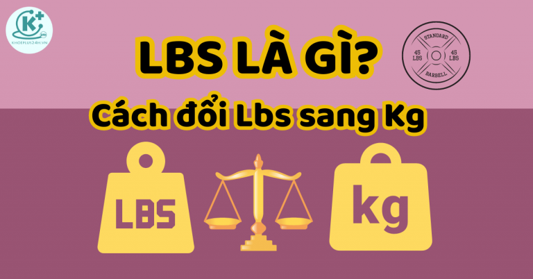 Tìm hiểu đơn vị Lbs là gì và cách đổi từ Lbs sang Kg