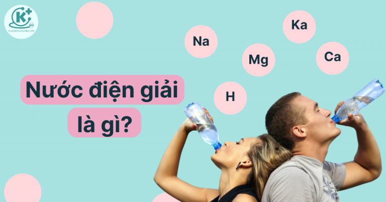 Tìm hiểu nước điện giải và tác dụng