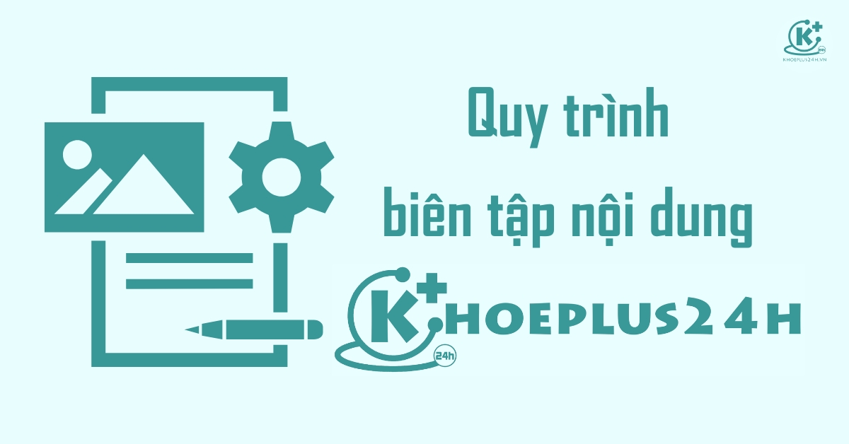 Quy trình biên tập nội dung website KHOEPLUS24H
