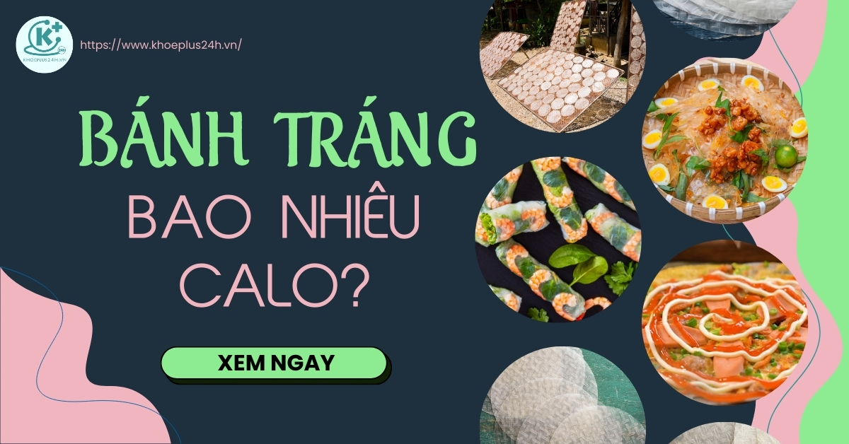 Bánh tráng bao nhiêu calo? Ăn bánh tráng có mập không? Cách ăn giảm cân