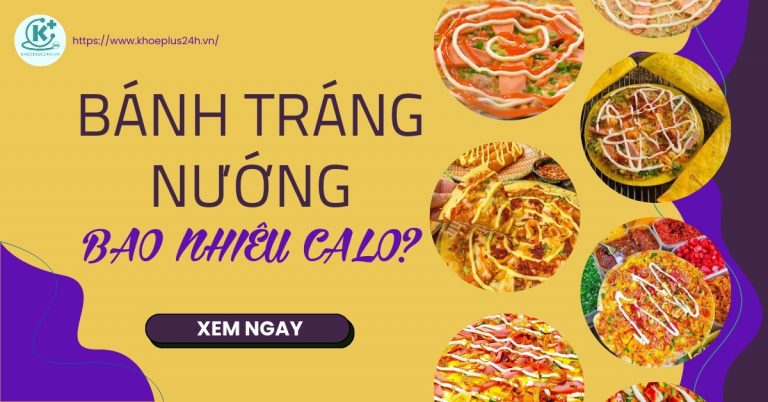 Bánh tráng nướng bao nhiêu calo? Ăn có béo không? Cách ăn không tăng cân